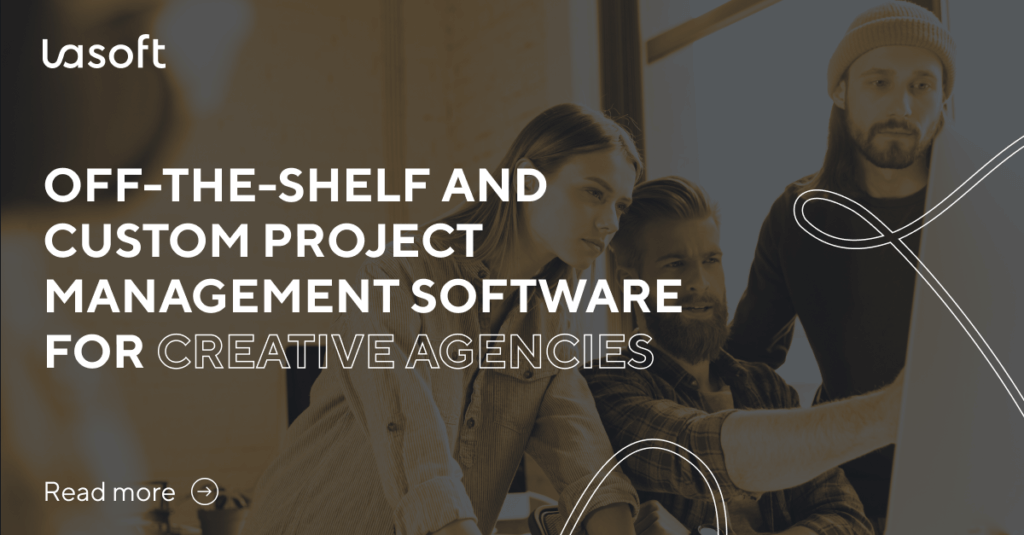 Choosing Between Off-the-Shelf and Custom Project Management Software for Creative Agencies