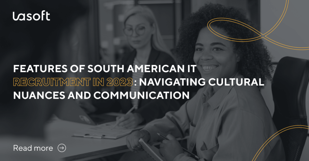 Features of South American IT Recruitment:  Navigating Cultural Nuances and Communication