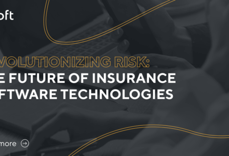 Revolutionizing Risk The Future of Insurance Software Technologies