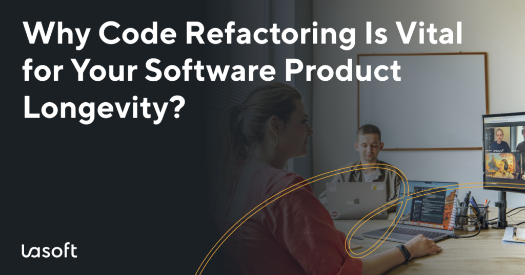 Why Code Refactoring Is Vital for Your Software Product Longevity?