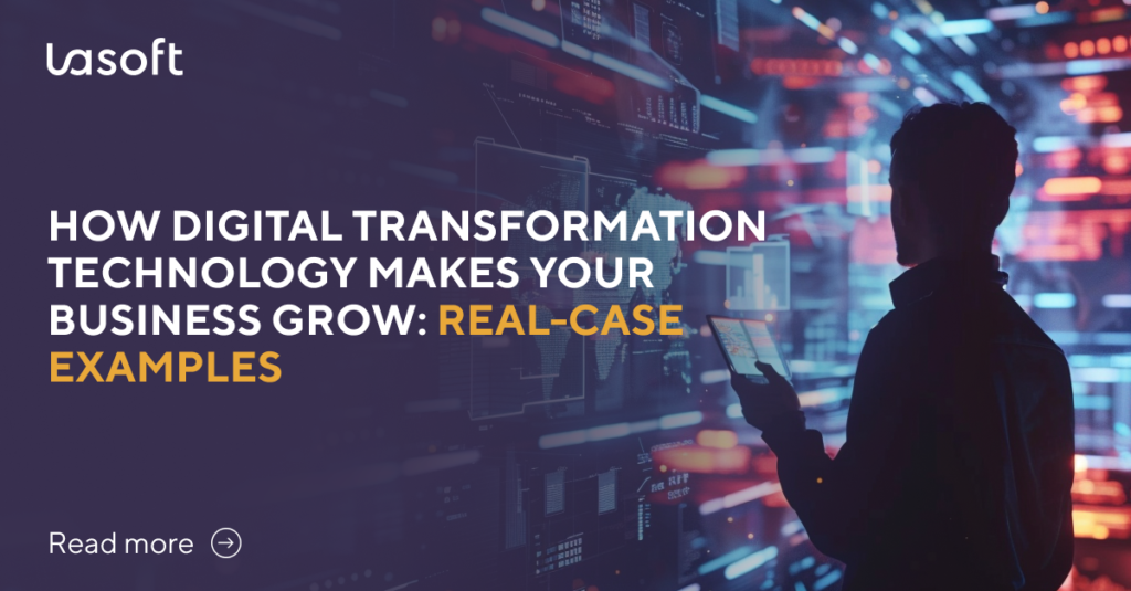 How Digital Transformation Technology Makes Your Business Grow: Real-Case Examples